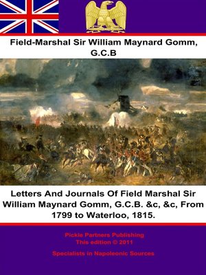 cover image of Letters and Journals of Field Marshal Sir William Maynard Gomm, G.C.B. &c, &c, From 1799 to Waterloo, 1815.
